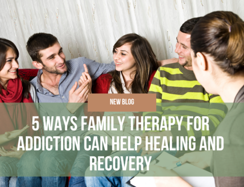 5 Ways Family Therapy Helps Heal Addiction